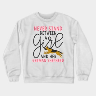 Never Stand Between A Girl and her German Shepherd Crewneck Sweatshirt